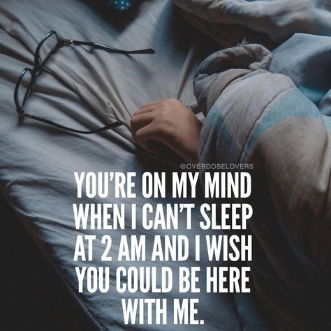 You're on my mind when I can't sleep at 2 am and I wish you could be here with me In Bed With You Quotes, Can’t Sleep Without You, I Can’t Sleep Because Of You, Why Can't I Sleep, I Cant Sleep Without You Quotes, I Can't Sleep Quotes Feelings, I Can’t Sleep, Can’t Sleep, I Cant Sleep Quotes