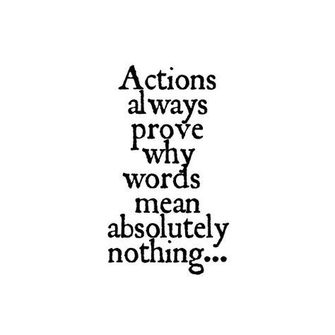 Actions always prove why words mean absolutely nothing Actions Always Prove Why Words, Words Mean Nothing Quotes, Why Is Everyone So Mean To Me, Mf Quotes, Words Mean Nothing, Rude Quotes, Downtown Aesthetic, Positive Quotes Wallpaper, Relationship Counselling