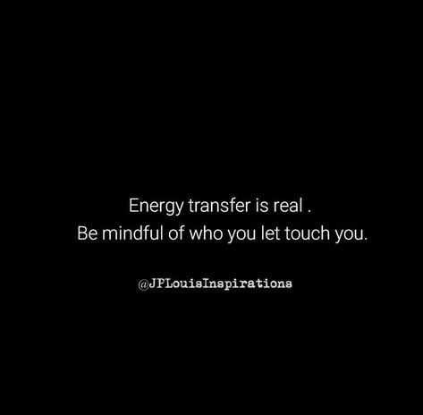 ღ Energy Transfer Is Real. Be Mindful Of Who You Let Touch You ~ #Frequency #Vibration #Connection #Inspiration #JPLouis Frequency Quote, Connection Quotes, Energy Quotes, Energy Transfer, Story Quotes, Vibrational Energy, Be Mindful, Spirituality Energy, Touching You