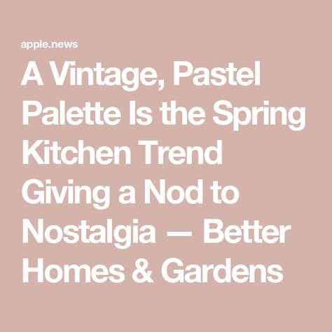 A Vintage, Pastel Palette Is the Spring Kitchen Trend Giving a Nod to Nostalgia — Better Homes & Gardens Vintage Pastel Kitchen, Whimsical Kitchen, Pastel Kitchen, Spring Kitchen, Pastel Home Decor, Kitchen Design Trends, Pastel Palette, Kitchen Trends, Kitchen Paint