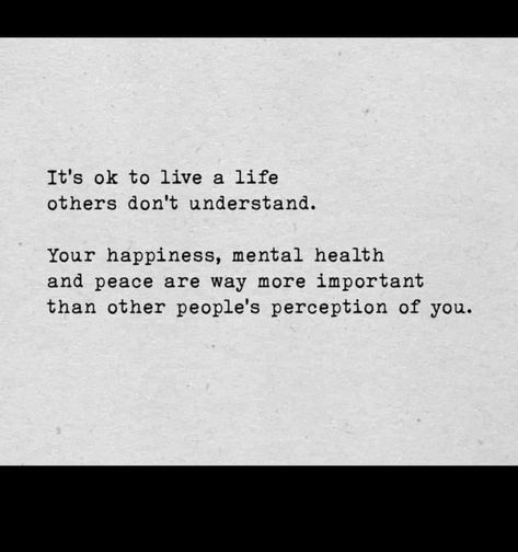 It's ok to live a life others don't understand. Your happiness, mental health and peace are way more important than other people's perception of you. #live a life #others don't understand #happiness #mental health #people illustration #perception #better life quotes 📍 October 18, 2022📍 I Dont Feel Important Quotes, People Perception Of You, When People Dont Support You Quotes, Quotes About Perception Of Others, I Don’t Understand People Quotes, Peace Is Important Quotes, Mental Peace Illustration, Peoples Perception Of You Quotes, It’s Ok To Live A Life Others Don’t Understand