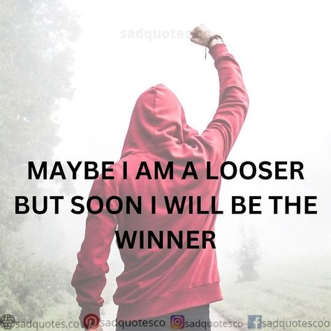 sadquotes.co on Instagram: "maybe I am loser but soon I will be the winner. . . . . . . . self motivation quotes , motivational quotes . . . . . #loveyourself…" I Am Loser Quotes, Loser Quote, Loser Quotes, Self Motivation Quotes, Quote Motivation, Quotes Motivational, Self Motivation, Motivation Quotes, The Winner