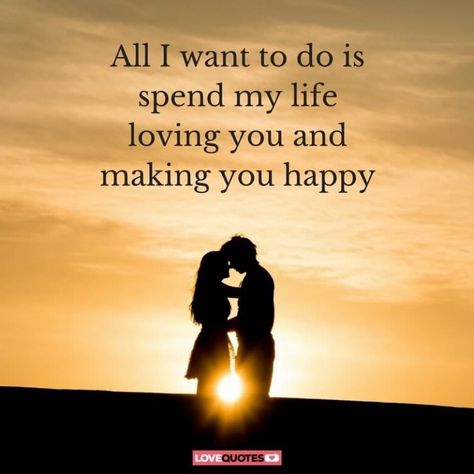 All I want to do is spend all my life loving you and making you happy. Love Quotes For Him Boyfriend, Happy Love Quotes, Romantic Quotes For Girlfriend, Love Quotes For Girlfriend, Morning Love Quotes, Romance Quotes, Soulmate Love Quotes, Girlfriend Quotes, Falling In Love Quotes