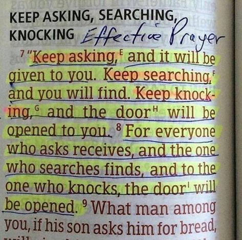 Matthew 7:7-8  Ask, Seek, Knock  “Ask and it will be given to you; seek and you will find; knock and the door will be opened to you. For everyone who asks receives; the one who seeks finds; and to the one who knocks, the door will be opened. Good Morning Prayer Messages, Ask Seek Knock, Prayer Message, Effective Prayer, Good Morning Prayer, Healing Words, Search And Find, Bible Prayers, God's Grace