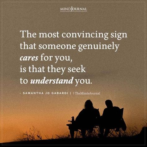 The most convincing sign that someone genuinely cares for you, is that they seek to understand you. - Samantha Jo Gabardi #care #understand #love #lifequotes Seek To Understand, Thought Cloud, Praying For Someone, Understanding Quotes, The Minds Journal, Nature Words, Minds Journal, Relationship Advice Quotes, Relationship Psychology