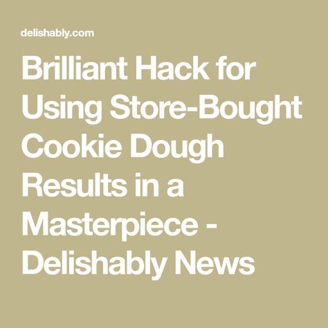 Brilliant Hack for Using Store-Bought Cookie Dough Results in a Masterpiece - Delishably News Cookie Hacks Store Bought, Premade Cookie Dough Hacks, Store Bought Cookie Dough Hacks, Cookie Dough Hacks, Refrigerator Cookies, How To Dr, Refrigerated Cookie Dough, Raw Cookie Dough, Cookie Hacks