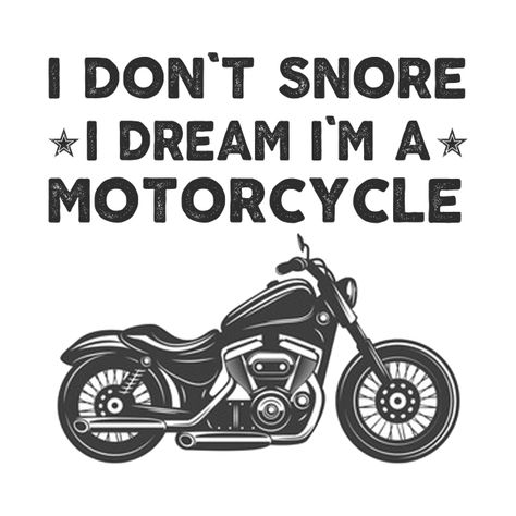 Check out this awesome 'I+Don%27t+Snore+I+Dream+I%27m+A+Motorcycle+Biking+gift+for+rid...' design on @TeePublic! I Don’t Snore I Dream I’m A Motorcycle, Harley Svg, Motocross Quotes, Cricut Quotes, Motorcycle Humor, Biker Stuff, Bike Rally, Bike Quotes, Go Ride