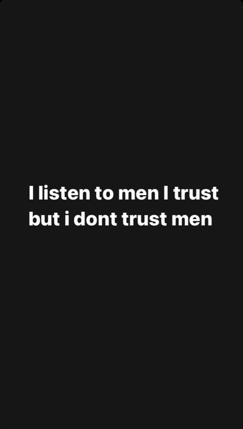 I Dont Trust Men, Never Trust, Dont Trust, Men Quotes, Quotes By Emotions, Better Life Quotes, Your Man, Better Life, Trust Me