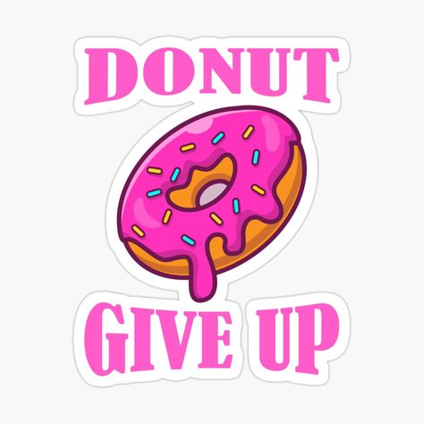 Get my art printed on awesome products. Support me at Redbubble #RBandME: https://www.redbubble.com/i/sticker/Pun-Donut-Give-Up-Funny-Workout-Saying-Fitness-Gym-Gift-by-BeHappyBeGood/114422808.EJUG5?asc=u Gym Stickers, Fitness Jokes, Workout Quote, Health Stickers, Fitness Bike, Funny Stick Figures, Gym Cardio, Gym Gifts, Funny Workout