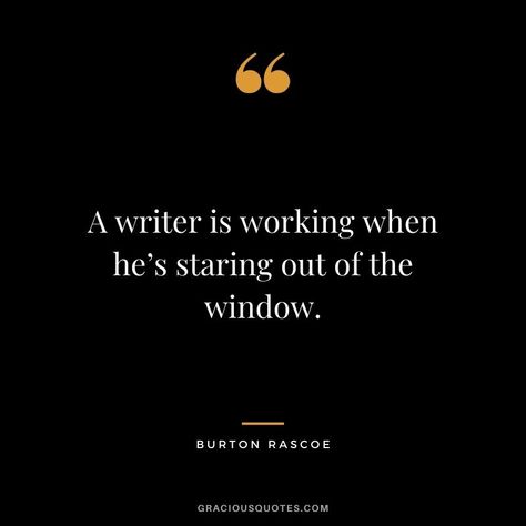 A writer is working when he’s staring out of the window. - Burton Rascoe Writing Quotes Inspirational, Quotes On Writing, Job Quotes, Writer Inspiration, English Major, I Am A Writer, Career Quotes, Background Images For Quotes, Character Quotes