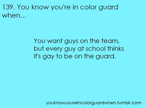 Come on guys. Join color guard, it isn't gay! YAS! Colorguard Pick Up Lines, Color Guard Funny, Colorguard Flag Moves, Color Guard Moves Flags, Colour Guard Memes, Color Guard Quotes, Guard Memes Funny, Color Guard Memes, Flute Problems