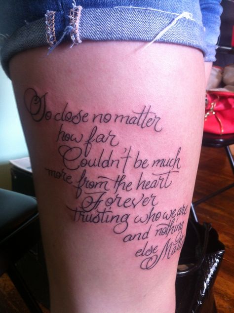 So close no matter how far Couldn't be much more from the heart Forever trusting who we are And nothing else matters  --Metallica (Memorial tattoo) No Matter Where Tattoo, Far Tattoo, Where Tattoo, Metallica Quotes, Tattoo Back Of Arm, Metallica Lyrics, Metallica Tattoo, Lyrics Tattoo, Fan Tattoo