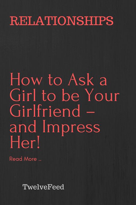 How to Ask a Girl to be Your Girlfriend – and Impress Her! – The Twelve Feed | Recipes To Impress Girlfriend, How To Ask Her To Be My Girlfriend, How To Ask For A Hug, Ask A Girl To Be Your Girlfriend Ideas, How To Ask A Girl To Be Your Valentine, How To Impress A Girl, Creative Ways To Ask Someone To Be Your Girlfriend, Impressive Quotes For Her, How To Impress A Girl By Text