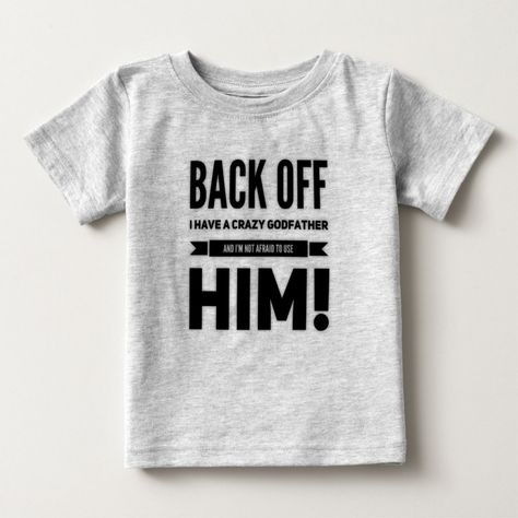 Funny Godfather Saying Baby T-Shirt - baby shirts Baby Joey, Godfather Gifts, God Parents, Funny Sayings, Back Off, Baby T Shirt, Baby Shirts, The Godfather, Godmother