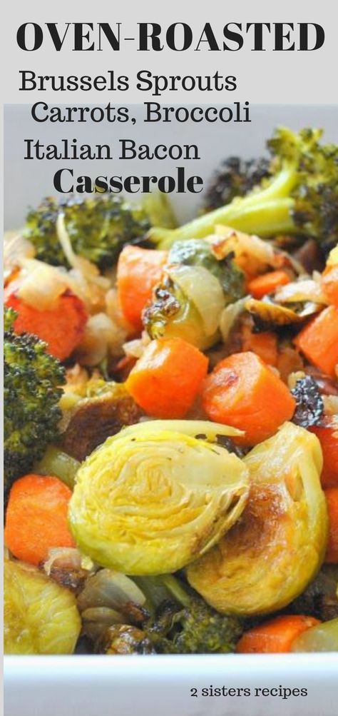 Italian Bacon, Oven Roasted Brussels Sprouts, Roasted Brussel Sprouts Oven, Roasted Broccoli And Carrots, Galette Des Rois Recipe, Broccoli And Brussel Sprouts, Oven Roasted Carrots, Easy Casseroles, Bacon Broccoli