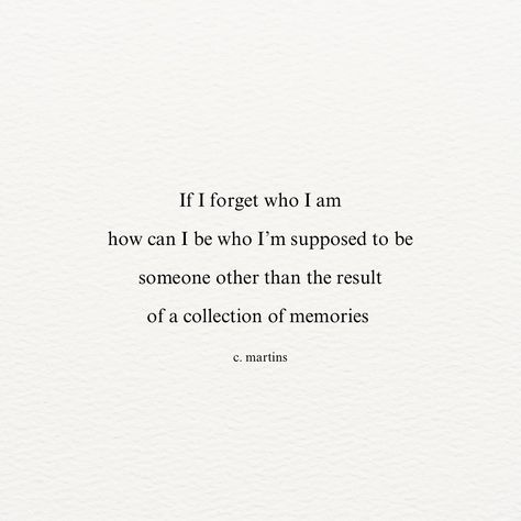 If I forget who I am how can I be who I’m supposed to be someone other than the result of a collection of memories #poetry #poem #poetrygram #igpoetry #igwriting #quoteoftheday #thoughts #memory #poetryisart #poetsociety #spilledink #cosmosofwriters #poeticreveries_ #buttonpoetry #streetwritersofficial #silverleafpoetry #cmartinspoetry Quotes About Forgetting, Who Am I Poem, Memories Poetry, Forgotten Quotes, Poetry Poem, How Can, Quote Of The Day, Me Quotes, Poetry