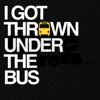 Wild Bill's Blog: Ever Been Thrown Under The Bus? Thrown Under The Bus Quotes, Thrown Under The Bus, Life Messages, Spring Song, Trust Your Instincts, I Cant Help It, I Love My Son, Red Flags, Twisted Humor