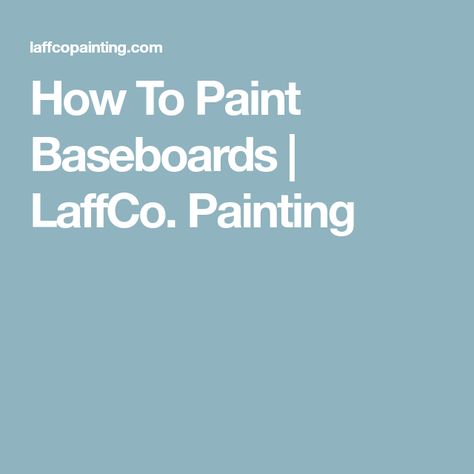 How To Paint Baseboards | LaffCo. Painting How To Paint Baseboards, Paint Baseboards, Painting Baseboards, Cleaning Baseboards, Smaller Pores, Cleaning Gift, Entertaining Gifts, Painting Contractors, Wall Trim