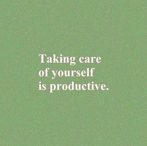 Self Care Is Productive Quote, Taking Care Of Yourself Productive, Inspirational Quotes Self Care, Green Aesthetic Self Care, Self Care Aesthetic Ideas Quotes, Self Care Widget, Quotes About Taking Care Of Yourself, Take Care Of Yourself Aesthetic, Aesethic Quotes