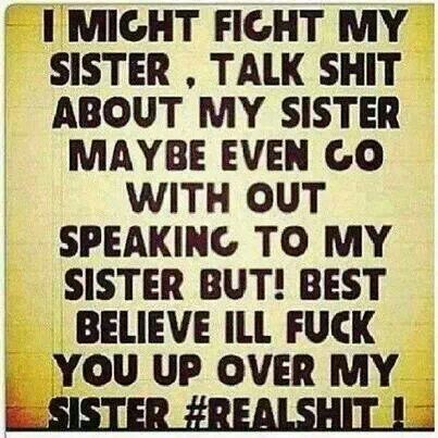 The one thing I don't do is talk shit about my sister!!! But everything else u better believe!! Sister Meme, Sibling Quotes, Sister Poems, Sister Quotes Funny, Crazy Sister, Sisters Quotes, Love My Sister, Brother Quotes, Sisters Funny