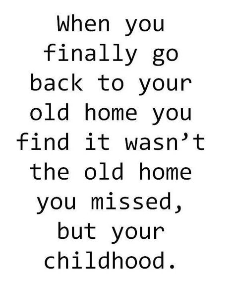 Childhood home Childhood Home Quotes, Quotes About Childhood, Childhood Quotes, Keepsake Ideas, Home Quotes, Childhood Home, Quotes Words, Philosophy, Words Of Wisdom