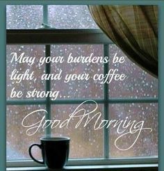 May your burdens be light and your coffee be strong! Come to Bagels and Bites Cafe in Brighton, MI for all of your bagel and coffee needs! Feel free to call (810) 220-2333 or visit our website www.bagelsandbites.com for more information! Rainy Morning, Life Quotes Love, My Funny Valentine, Good Morning Coffee, Good Morning Good Night, You Are Strong, Morning Wish, Morning Greeting, Coffee Love