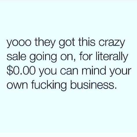 Own Business Quotes, Bored Funny, Mind Your Own Business, Super Funny Memes, Minding Your Own Business, Mind You, Your Own Business, Favorite Words, Own Business