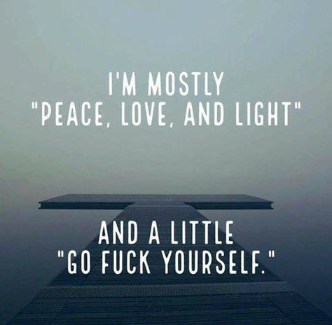 I'm mostly peace, love, and light. Mostly. Sayings About Love, Funny Quotes And Sayings, Love Note, Bohol, E Card, About Love, Love And Light, Peace Love, Bones Funny