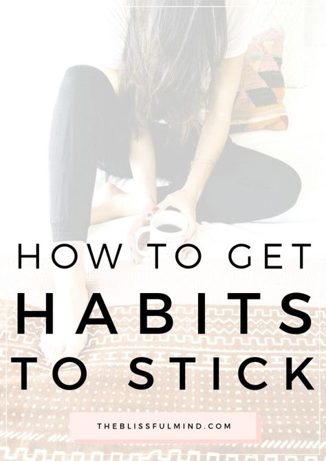 The Easiest Way To Stick To New Habits - The Blissful Mind Better Habits, Soul Care, Becoming A Better You, Personal Growth Plan, New Habits, Break Bad Habits, Habits Of Successful People, Positive Habits, Getting Up Early