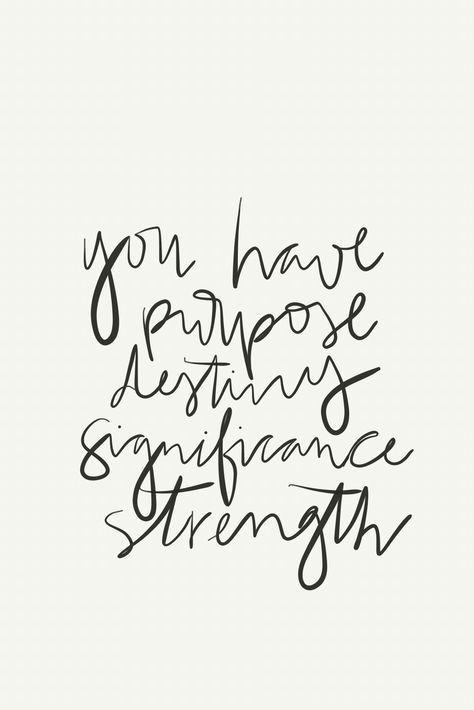 you have purpose, destiny, significance, strength // free wallpaper! Purpose Tattoo, Fearless Tattoo, Smart Quotes, Lettering Quotes, Sign Quotes, Free Wallpaper, Instagram Captions, Great Quotes, Destiny