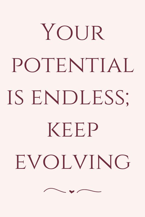 Your potential is endless; keep evolving Keep Evolving Quotes, Evolving Quotes, Your Potential Is Endless, Evolve Quotes, Keep Evolving, Daily Quotes, Growth Mindset, Quotes, Quick Saves