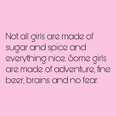 Travel Quotes! :: “Not all girls are made of sugar and spice and everything nice. Some girls are made of adventure, fine beer, brains and no fear.” —— But hey, there’s nothing wrong with sugar and spice either. Be true to who you are. As long as you’re experiencing new things, adventuring,… Sugar Quotes, Usa Quotes, Travel Words, Who Runs The World, No Fear, Some Girls, Sugar And Spice, New Things, Hey There