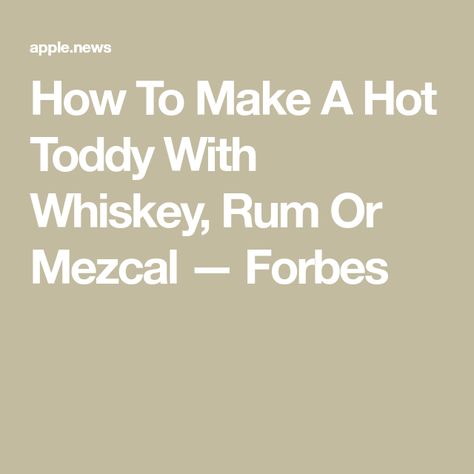 How To Make A Hot Toddy With Whiskey, Rum Or Mezcal — Forbes Hot Toddy, Mixed Drinks Recipes, The Nights, Adult Drinks, Mixed Drinks, Liquor, Whiskey, Rum, Drinks