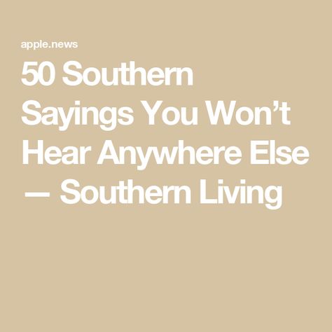 50 Southern Sayings You Won’t Hear Anywhere Else — Southern Living Southern Words And Phrases, Country Slang Southern Sayings, Country Aesthetic Quotes, Country Sayings And Quotes, Southern Belle Quotes, Old English Phrases, American Phrases, Southern Words, Old Sayings