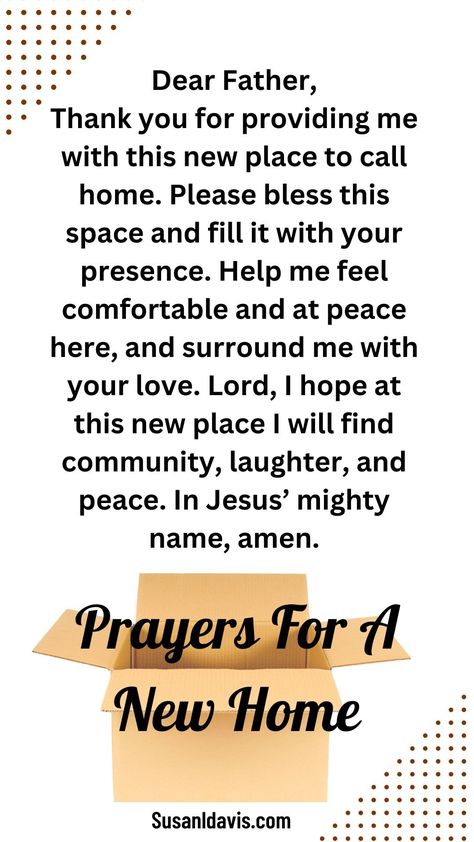 Prayer For Moving To A New Place Your Children-Prayer for Moving to a New Home Your Spouse-Prayer for Moving To A New Place Apartment-Prayer for Moving to A New Place Prayer for New Location Prayer For Moving To A New State Moving can be a daunting task, but remember that prayer is always a helpful tool. So take a deep breath, say a quick prayer, and get ready for your next glorious adventure! Prayer Over New Apartment, Prayers For Moving To A New Home, Prayers For New Home, Prayer For Moving To A New Place, Prayer For New Home, Prayer For A New Home, New Home Prayer, Prayers Morning, Moving To A New State