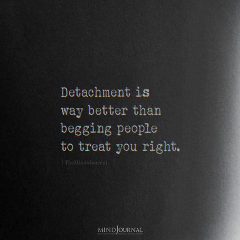 Detachment Is Way Better Than Begging Better Than You, Detachment From People, Detachment Is Not That You Own Nothing, Showing Up Quotes, Quotes On Detachment, Law Of Detachment Quotes, Detaching Quotes, Inconsistency Quotes, Double Standard Quotes