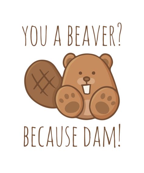 Flirty Puns, The Awkward Yeti, Cheesy Puns, Punny Cards, Love Puns, Beaver Dam, Animal Puns, Cute Puns, Creative Gifts For Boyfriend