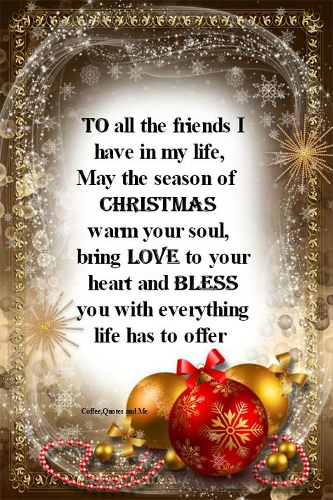 To all the friends I have in my life Inspirational Christmas Message, Christmas Quotes For Friends, Christmas Card Verses, Christmas Greetings Quotes, Christmas Greetings Messages, Christmas Wishes Quotes, Christmas Verses, Christmas Card Sayings, Christmas Card Messages