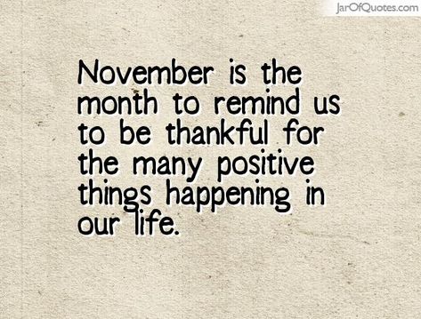 #November is the #month to #remind us to be #thankful for the many #positive #things happening in our #life. #qotd #wordsofwisdom #inspirational November Month Quotes, Quotes For November, November Birthday Month, Birthday Month Quotes, Welcome November, November Quotes, Newsletter Ideas, Month Quotes, Born In November