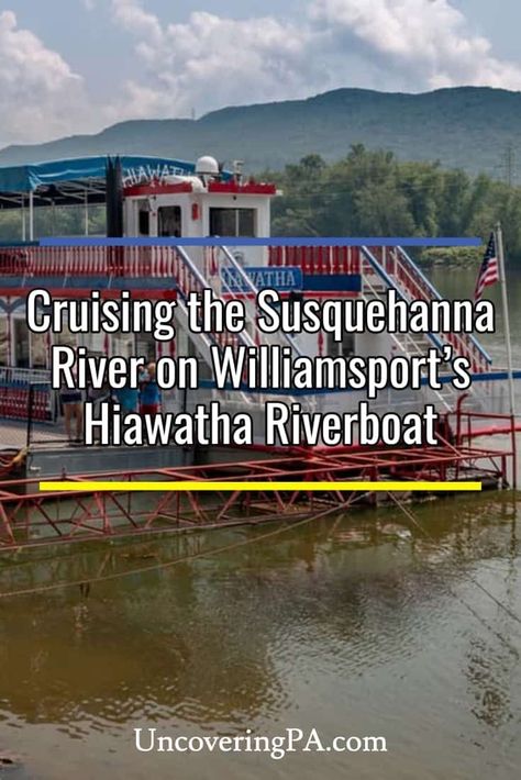 Cruising the Susquehanna River on Williamsport's Hiawatha Riverboat Susquehanna River Pennsylvania, Susquehanna River, Pennsylvania Travel, Union County, Lower Deck, River Boat, Travel Articles, Global Travel, Family Night