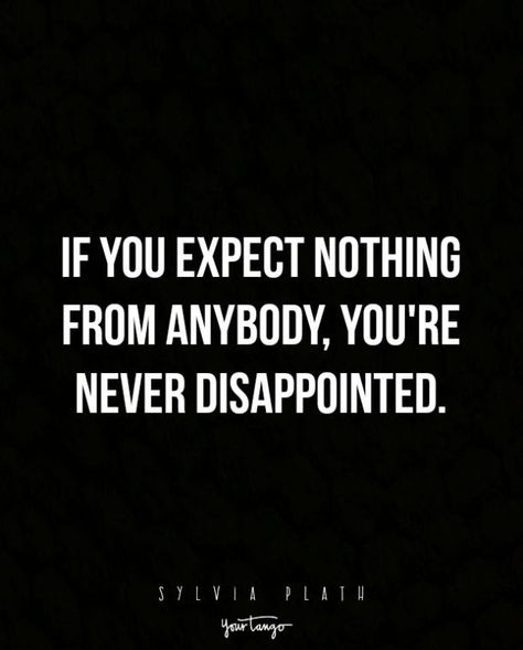 Pointless Life Quotes, Never There For Me Quotes, Hiding Your Feelings Quotes, Unfazed Quotes, Dissapeared Quotes, Never Expect Quotes, Expect Nothing Quotes, Emotionless Quotes, Plath Quotes