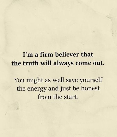 Yes it would have been much easier for you for sure to just tell the truth. Now the truth is coming out from everyone that knew about it or that was part of your affair.... The truth is always better told up front the truth eventually coming out. Telling The Truth Quotes, Outing Quotes, Personal Growth Motivation, Strong Quotes, Truth Quotes, Know The Truth, Words To Describe, Tell The Truth, Quotable Quotes