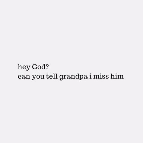 I Miss My Grandfather In Heaven, New Year Missing Someone, Miss U Grandpa Quotes, Missing Grandfather Quotes Heavens, Grandpa I Miss You Quotes, Missing Someone In Heaven Tattoos, When Someone Dies Quotes Feelings, I Miss You Grandfather, Lost My Grandpa