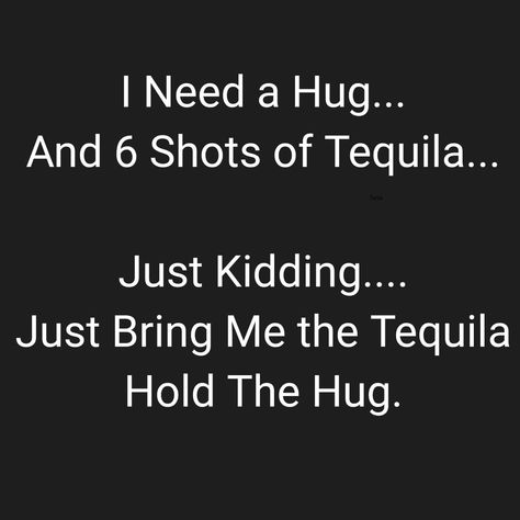 Tequila Birthday Quotes, Tequila Humor Hilarious, Tequila Jokes, Tequila Quotes Humor, Tequila Quotes Funny, Drunk Quotes, Funny Drunk Quotes, Tequila Signs Funny, Tequila Quotes