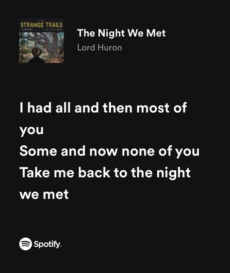 “i had all and then most of you. some and now none of you. take me back to the night we met” Music Lyrics Funny, Me As Songs, And Then I Met You, I Had All And Then Most Of You Some And Now None Of You, I Had All And Then Most Of You, The Night We Met Quotes, The Night We Met Spotify, Back To Black Lyrics, Best Song Lyrics Quotes