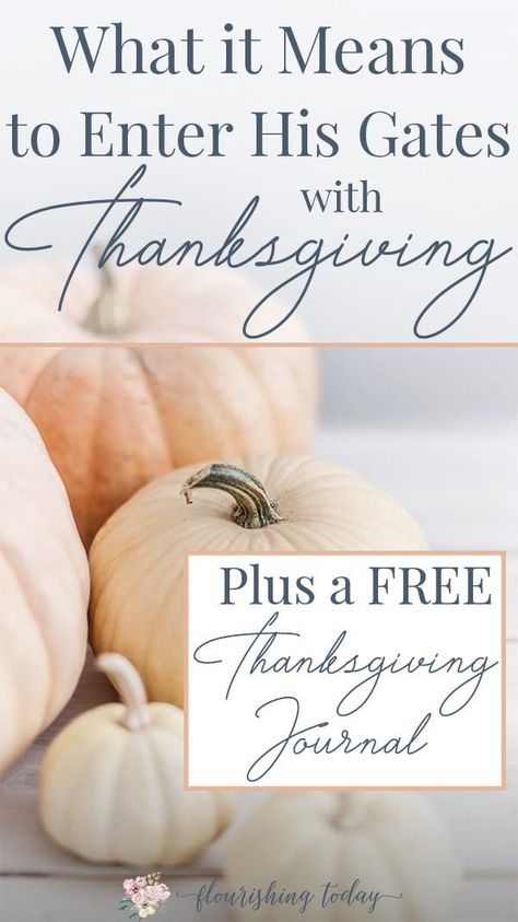 What does it mean to enter his gates with thanksgiving? We'll look into Psalm 100 and discover how to grow in intimacy with God. Free Thanksgiving Journal #freeprintable #thanksgiving #enterhisgates Thanksgiving Journal, Thanksgiving Devotions, Enter His Gates With Thanksgiving, Thanksgiving Scripture, Quotes Thanksgiving, Intimacy With God, Christian Thanksgiving, November Quotes, Psalm 100