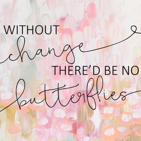 Without change, there'd be no butterflies. Change Butterfly Quotes, Quotes About Butterflies Inspirational, Dragonflies Quotes, Cute Butterfly Quotes Short, Butterfly Thoughts, Metamorphosis Quotes, Fashionable Wallpaper, Youth Sermons, Wing Quotes