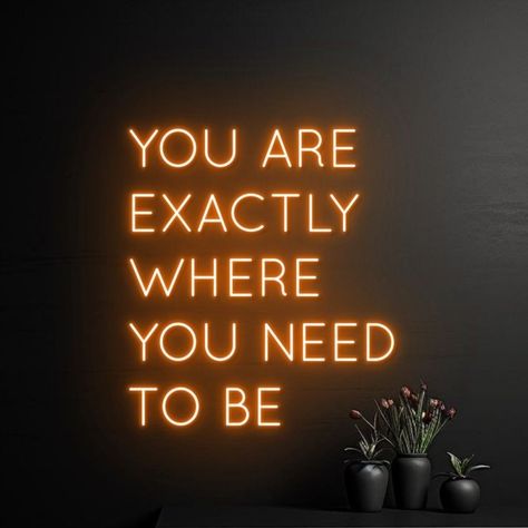 Neon Business Sign, Motivational Neon Signs, Spa Neon Sign, You Are Exactly Where You Need To Be, Neon Lights Quotes, Neon Light Ideas, Led Quotes, Funny Neon Signs, Led Light Wall Art