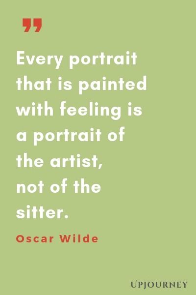 "Every portrait that is painted with feeling is a portrait of the artist, not of the sitter." -Oscar Wilde Self Portrait Quotes, Drawing Quotes Artists, Inspirational Artist Quotes, Art Quotes Artists, Portrait Quotes, Oscar Wilde Quotes, Healthy Living Quotes, Drawing Quotes, Workout Chart