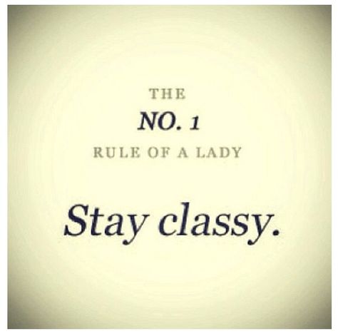 One should remember, the Internet is forever. Keep it classy! Keep It Classy Quotes, Sassy And Classy Quotes, Women Who Dress Trashy Quotes, Trashy Quotes, Classy Not Trashy Quotes, Be Classy Not Trashy Quotes, Classy Vs Trashy Women Quotes, Glam Quotes Sassy, Classy Sassy And A Bit Bad Assy Quotes